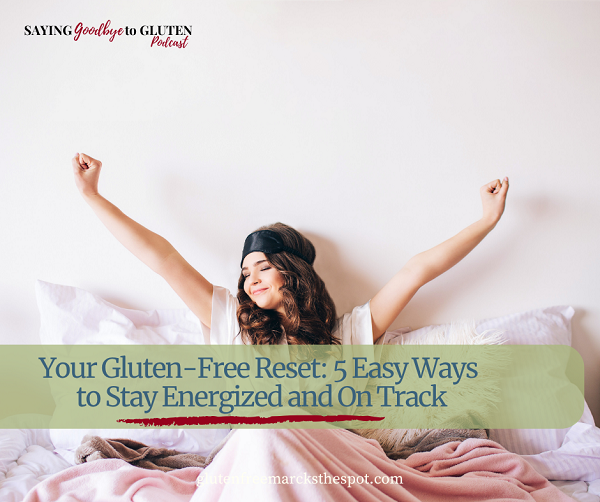 The Saying Goodbye to Gluten Podcast gluten-free rest time to be energizing and getting back on track
