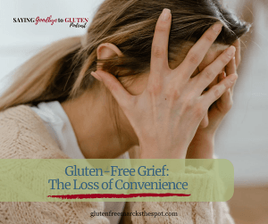 Gluten-Free Grief The Loss of Convenience - learning how to deal with loss when going gluten-free and understanding how to move forward