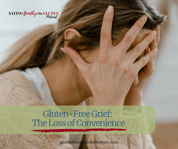 Gluten-Free Grief The Loss of Convenience - learning how to deal with loss when going gluten-free and understanding how to move forward